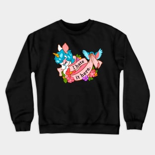 I Hate it Here ~ Crying Unicorn with Flowers Crewneck Sweatshirt